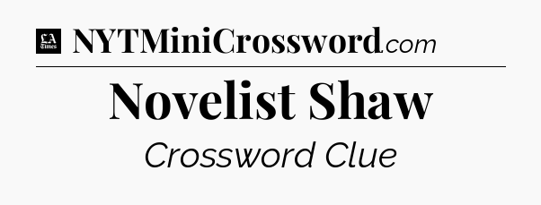 Novelist Shaw - LA Times Crossword