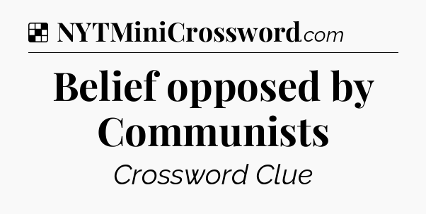 Solution: Belief opposed by Communists - NYT Crossword