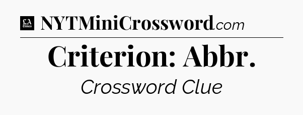 Criterion: Abbr - LA Times Crossword