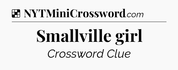 Solution: Smallville girl - NYT Crossword