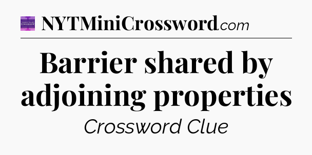 Barrier shared by adjoining properties - Thomas Joseph Crossword