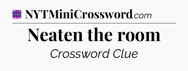 Neaten the room - Thomas Joseph Crossword