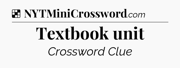 Solution: Textbook unit - NYT Crossword
