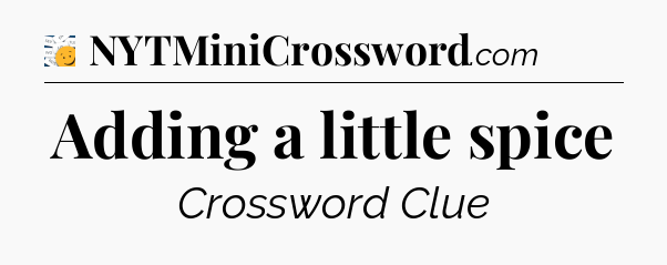 Adding a little spice - 7 Little Words