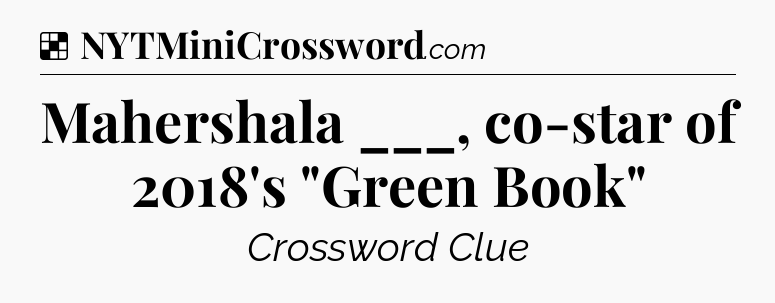 Solution: Mahershala ___, co-star of 2018's 