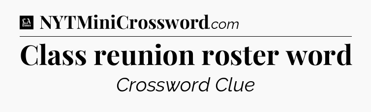 Class reunion roster word - LA Times Crossword
