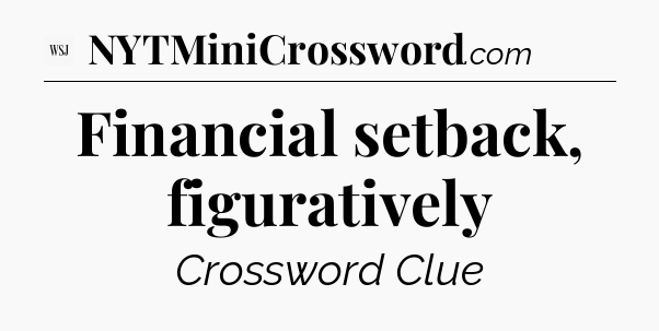 Financial setback, figuratively - WSJ Crossword