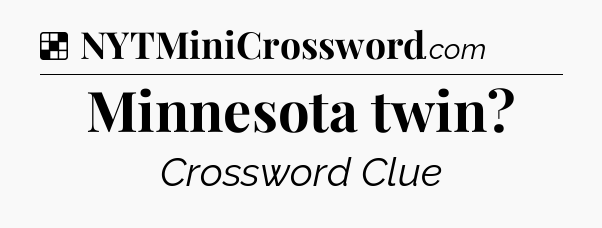 Solution: Minnesota twin - NYT Crossword