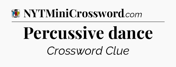 Percussive dance Crossword Clue