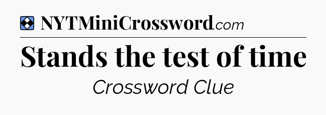 Solution: Stands the test of time - NYT Mini Crossword