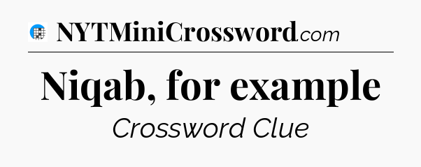 Niqab, for example Crossword Clue