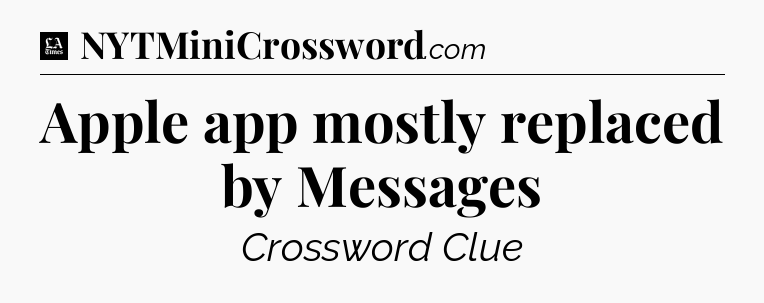 Apple app mostly replaced by Messages - LA Times Crossword