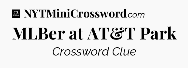 MLBer at AT&T Park - LA Times Crossword