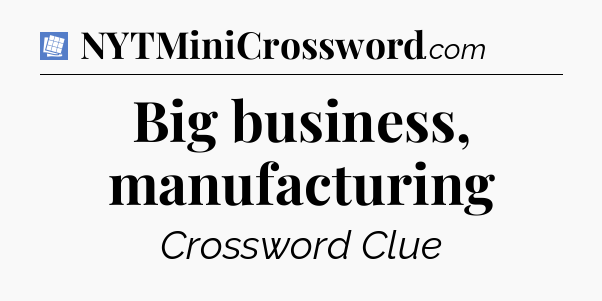 Big business, manufacturing Puzzle Page Crossword Clue