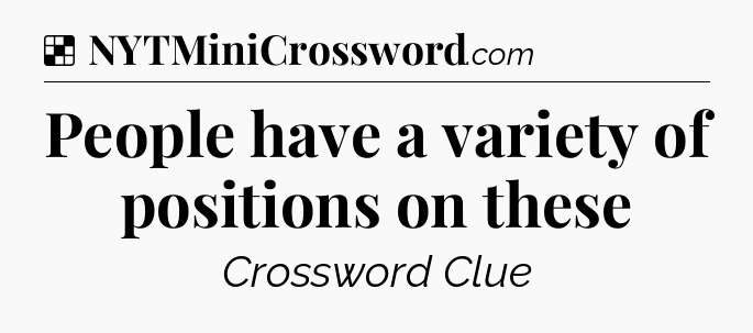 Solution: People have a variety of positions on these - NYT Crossword