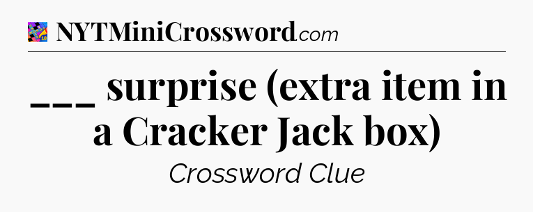 ___ surprise (extra item in a Cracker Jack box) Crossword Clue