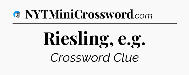 Riesling, e.g Crossword Clue