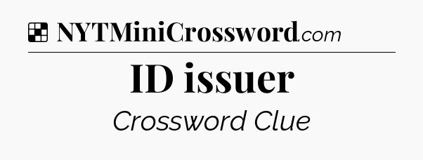Solution: ID issuer - NYT Crossword
