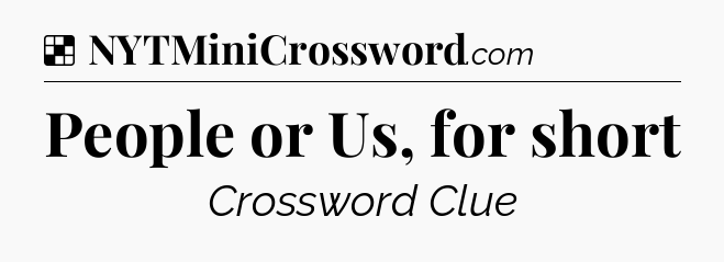 Solution: People or Us, for short - NYT Crossword