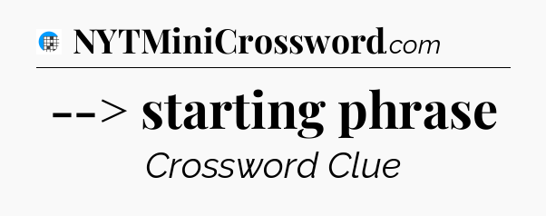 --> starting phrase Crossword Clue
