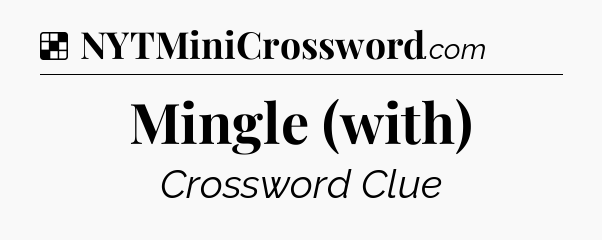 Solution: Mingle (with) - NYT Crossword