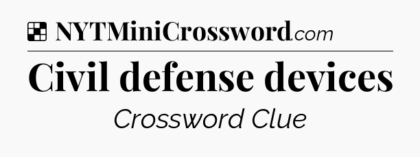 Solution: Civil defense devices - NYT Crossword