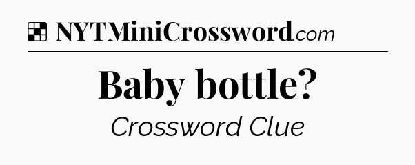 Solution: Baby bottle - NYT Crossword