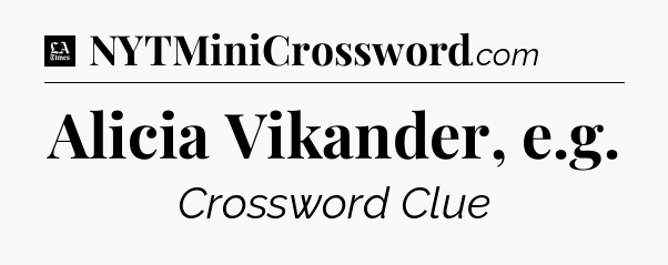 Alicia Vikander, e.g - LA Times Crossword