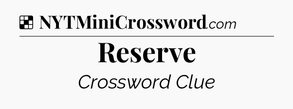 Solution: Reserve - NYT Crossword