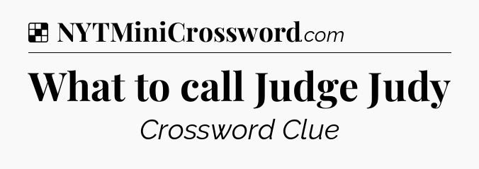 Solution: What to call Judge Judy - NYT Crossword