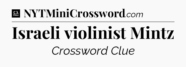 Israeli violinist Mintz - LA Times Crossword