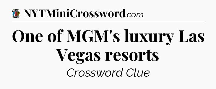 One of MGM's luxury Las Vegas resorts Crossword Clue