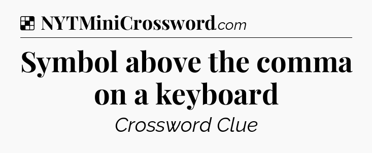Solution: Symbol above the comma on a keyboard - NYT Crossword