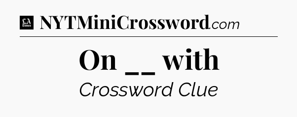 On __ with - LA Times Crossword