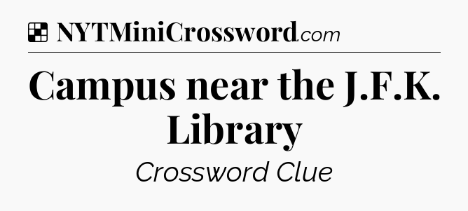 Solution: Campus near the J.F.K. Library - NYT Crossword