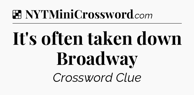 Solution: It's often taken down Broadway - NYT Crossword