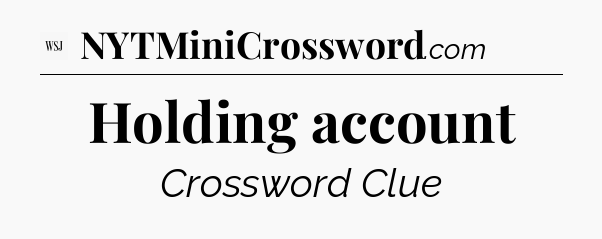 Holding account - WSJ Crossword