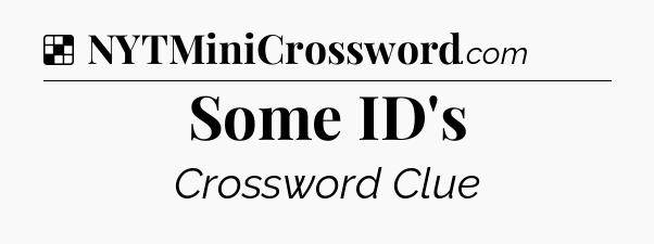 Solution: Some ID's - NYT Crossword