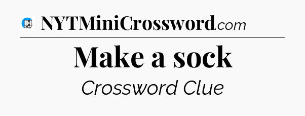 Make a sock Crossword Clue