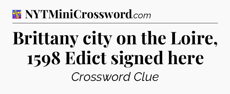 Brittany city on the Loire, 1598 Edict signed here Codycross