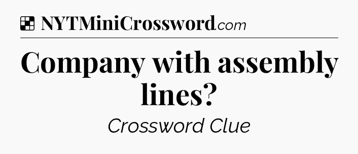 Solution: Company with assembly lines - NYT Crossword