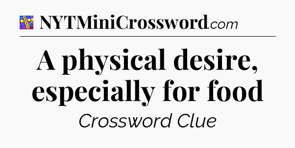 A physical desire, especially for food Codycross