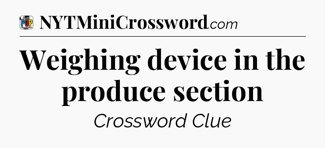 Weighing device in the produce section Crossword Clue