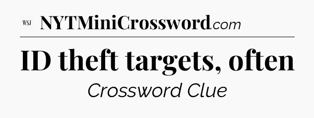 ID theft targets, often - WSJ Crossword