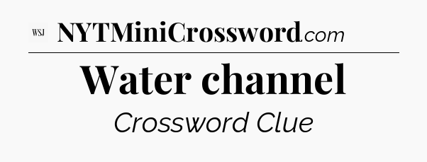 Water channel - WSJ Crossword