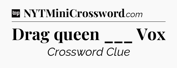 Drag queen ___ Vox Crossword Clue
