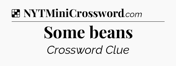 Solution: Some beans - NYT Crossword