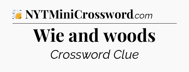 Wie and woods - 7 Little Words