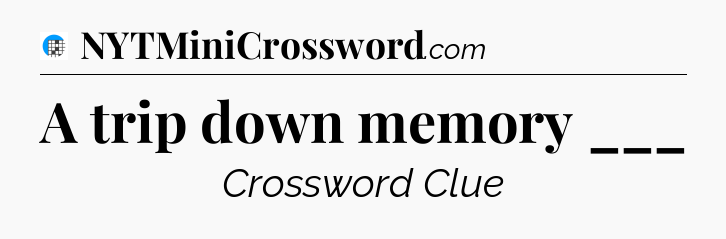 A trip down memory ___ Crossword Clue