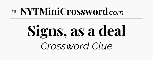Signs, as a deal - WSJ Crossword